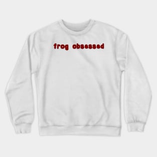 frog obsessed dark red Crewneck Sweatshirt